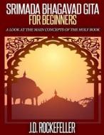 Srimada Bhagavad Gita for Beginners di J. D. Rockefeller edito da Createspace