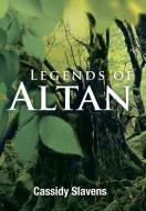 Legends of Altan di Cassidy Slavens edito da Xlibris