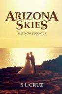 ARIZONA SKIES: THE VOW BOOK 3 di S. L. CRUZ edito da LIGHTNING SOURCE UK LTD