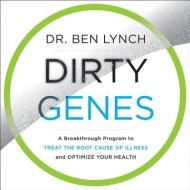 Dirty Genes: A Breakthrough Program to Treat the Root Cause of Illness and Optimize Your Health di Ben Lynch M. D. edito da HarperCollins