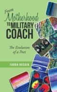 From Motherhood to Military Coach di Farah Husain edito da AuthorHouse UK