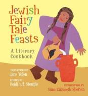 JEWISH FAIRY TALE FEASTS di Jane Yolen, Heidi E. Y. Stemple edito da CROCODILE BOOKS
