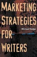 Marketing Strategies for Writers di Michael H. Sedge edito da Allworth Press