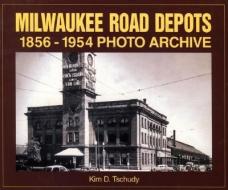 Milwaukee Road Depots 1856-1954 di Kim D. Tschudy edito da Iconografix,U.S.