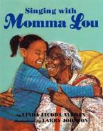 Singin' with Momma Lou di Linda Jacobs Altman, Larry Johnson edito da LEE & LOW BOOKS INC