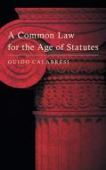 A Common Law for the Age of Statutes di Guido Calabresi edito da The Lawbook Exchange, Ltd.