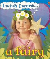 I Wish I Were a Fairy di Ivan Bulloch, Dianne James edito da Two-Can Publishers