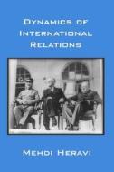 Dynamics of International Relations di Mehdi Heravi edito da Ibex Publishers