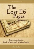 The Lost 116 Pages: Reconstructing the Book of Mormon's Missing Stories di Don Bradley edito da GREG KOFFORD BOOKS INC