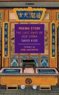 Peking Story: The Last Days of Old China di David Kidd edito da NEW YORK REVIEW OF BOOKS