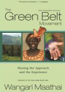 The Green Belt Movement: Sharing the Approach and the Experience di Wangari Maathai edito da LANTERN BOOKS