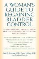 Woman's Guide to Regaining Bladder Control di Eric S. Rovner, Alan J. Wein, Donna Caruso edito da M. Evans and Company