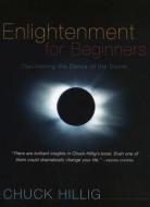 Enlightenment for Beginners di Chuck Hillig edito da Sentient Publications