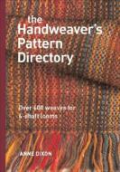 The Handweaver's Pattern Directory di Anne Dixon edito da INTERWEAVE PR