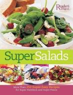 Super Salads: More Than 250 Fresh Recipes from Classic to Contemporary edito da Reader's Digest Association