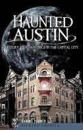 Haunted Austin: History and Hauntings in the Captial City di Jeanine Plumer edito da HISTORY PR