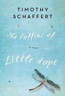 The Coffins of Little Hope di Timothy Schaffert edito da UNBRIDLED BOOKS