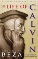 The Life of John Calvin di Theodore Beza edito da Great Christian Books