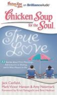 Chicken Soup for the Soul: True Love - 32 Stories about First Meetings, Adventures in Dating, and It Was Meant to Be di Jack Canfield, Canfield Mark Victor Hansen &. Amy Newma, Jack Canfield Mark Victor Hansen and Amy edito da Brilliance Corporation