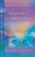 Regulators of Ovarian Functions di Alexander V. Sirotkin edito da Nova Science Publishers Inc