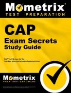 Cap Exam Secrets Study Guide: Cap Test Review for the Certified Administrative Professional Exam edito da MOMETRIX MEDIA LLC