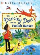 The Dancing Deer and the Foolish Hunter di Elisa Kleven edito da Intoprint Publishing, LLC