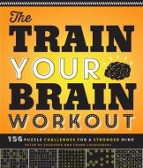 The Train Your Brain Workout: 156 Puzzle Challenges for a Stronger Mind di Peter De Schepper, Frank Coussement edito da IMAGINE PUB INC
