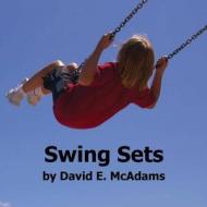 Swing Sets di David E McAdams edito da Life Is A Story Problem Llc