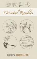 Oriental Rambles di George W. Caldwell M. D. edito da Westphalia Press
