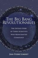 The Big Bang Revolutionaries di Jean-Pierre Luminet edito da Discovery Institute