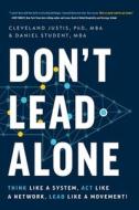 Don't Lead Alone di Cleveland Justis, Daniel Student edito da Fast Company Press