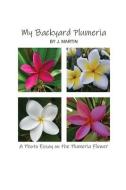 My Backyard Plumeria: A Photo Essay on the Plumeria Flower di J. Martin edito da DORRANCE PUB CO INC