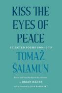Kiss The Eyes Of Peace di Tomaz Salamun edito da Milkweed Editions