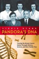 Pandora's DNA: Tracing the Breast Cancer Genes Through History, Science, and One Family Tree di Lizzie Stark edito da CHICAGO REVIEW PR
