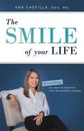 The Smile of Your Life: Everything You Need to Know for Your Orthodontic Journey di Ana Castilla edito da ADVANTAGE MEDIA GROUP