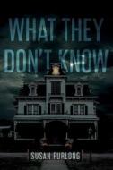 What They Don't Know di Susan Furlong edito da SEVENTH STREET BOOKS