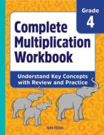 Complete Multiplication Workbook: Understand Key Concepts with Review and Practice di Tara Trudo edito da ROCKRIDGE PR