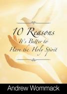 10 Reasons It's Better to Have the Holy Spirit di Andrew Wommack edito da Harrison House