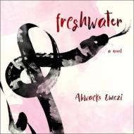 Freshwater di Akwaeke Emezi edito da HighBridge Audio