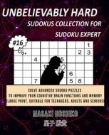 UNBELIEVABLY HARD SUDOKUS COLLECTION FOR SUDOKU EXPERT #16 di Masaki Hoshiko edito da Bluesource And Friends