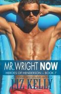 Mr. Wright Now: Heroes of Henderson Book 7 di Liz Kelly edito da CITYFILES PR