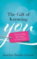 The Gift of Knowing You di Joselyn Smith-Greene edito da BOOKBABY