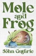 Mole and Frog di Angela K. James, John Guthrie edito da INGSPARK