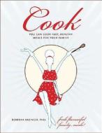 Cook: You Can Cook Fast, Healthy Meals for Your Family di Deborah Anzinger edito da WHITECAP BOOKS