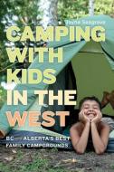 Camping with Kids in the West: BC and Alberta's Best Family Campgrounds di Jayne Seagrave edito da HERITAGE HOUSE