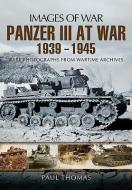 Panzer III at War 1939 - 1945 di Thomas Paul edito da Pen & Sword Books Ltd