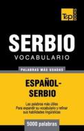 Vocabulario Espanol-Serbio - 5000 Palabras Mas Usadas di Andrey Taranov edito da T&p Books