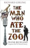 The Man Who Ate The Zoo di Richard Girling edito da Vintage Publishing