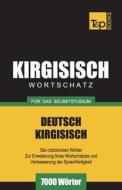 Wortschatz Deutsch-Kirgisisch Für Das Selbststudium - 7000 Wörter di Andrey Taranov edito da T&P BOOKS PUB LTD