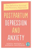 POSTPARTUM DEPRESSION AND ANXIETY PB di Sonya Watson, Kathryn Whitehead edito da Trigger